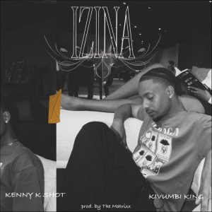 Kenny K-Shot & Kivumbi King - Izina MP3 DOWNLOAD