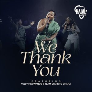 AUDIO Halal Afrika Ft Xolly Mncwango & Team Eternity Ghana - We Thank You MP3 DOWNLOAD