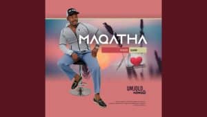 MAQATHA feat. Sne Ntuli - Umjolo neMali MP3 DOWNLOAD