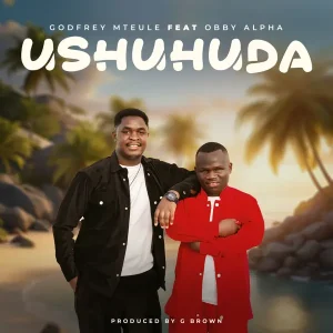 Godfrey Mteule ft Obby Alpha - Ushuhuda MP3 DOWNLOAD
