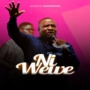 AUDIO Ambwene Mwasongwe - Ni Wewe MP3 DOWNLOAD