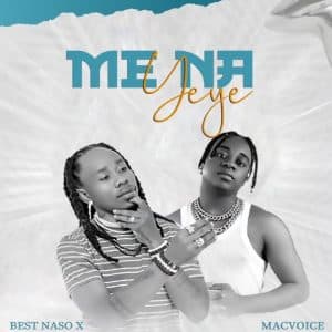 AUDIO Best Naso Ft Macvoice - Me Na Yeye MP3 DOWNLOAD