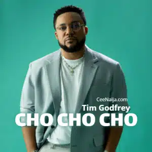 AUDIO Tim Godfrey - Cho Cho Cho MP3 DOWNLOAD