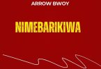 AUDIO Arrow Bwoy - Nimebarikiwa MP3 DOWNLOAD