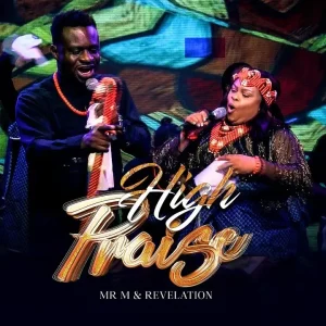 AUDIO Mr M & Revelation - High Praise MP3 DOWNLOAD