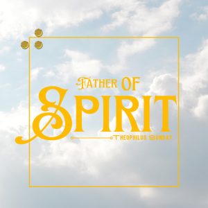 Theophilus Sunday - Father of spirits MP3 DOWNLOAD
