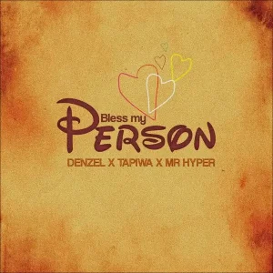 AUDIO Denzel Ft Tapiwa & Mr Hyper - Bless My Person MP3 DOWNLOAD