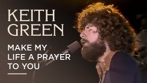 Keith Green - Make My Life A Prayer to You MP3 DOWNLOAD