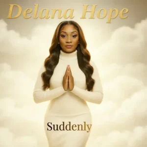 AUDIO Delana Hope - Suddenly MP3 DOWNLOAD