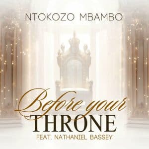 AUDIO Ntokozo Mbambo Ft Nathaniel Bassey - Before Your Throne MP3 DOWNLOAD
