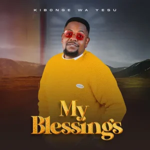 AUDIO Kibonge Wa Yesu - My Blessings MP3 DOWNLOAD