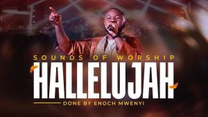 AUDIO Sounds Of Worship Ft Enoch Mwenyi - Hallelujah MP3 DOWNLOAD