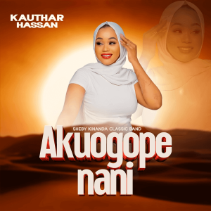 Kauthar Hassan – Akuogope Nani Ft. Sheby Kinanda MP3 DOWNLOAD