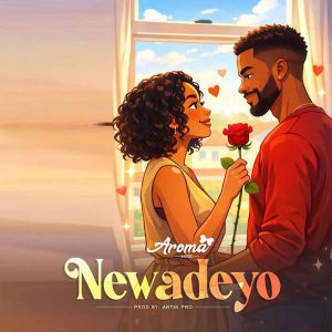 AUDIO Aroma Music - Newadeyo MP3 DOWNLOAD