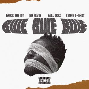 Bruce The 1st - BWE BWE BWE Ft Ish Kevin, BullDogg & Kenny K-Shot MP3 DOWNLOAD MP3