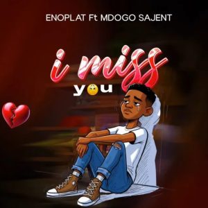 AUDIO Enoplat Ft Mdogo Sajenti - I Miss You MP3 DOWNLOAD