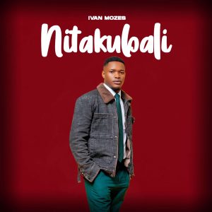 Ivan Mozes - Nitakubali MP3 DOWNLOAD