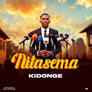 AUDIO Kidonge - Nitasema MP3 DOWNLOAD