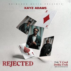 Kayz Adams – Rejected Ft. Y-Cool Worldwide X Drifta Trek MP3 DOWNLOAD