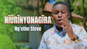 AUDIO Ngethe Steve - Niurinyonagira MP3 DOWNLOAD