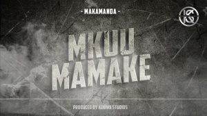 AUDIO Makamanda - Mkuu Mamake MP3 DOWNLOAD