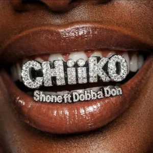 AUDIO Shone Ft Dobba Don - Chiiko MP3 DOWNLOAD