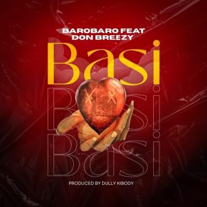 Barobaro Feat. Don Breezy - Basi MP3 DOWNLOAD