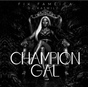 AUDIO Fik Fameica - Champion Gal MP3 DOWNLOAD