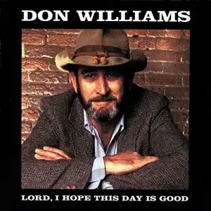 AUDIO Don Williams - Lord I Hope This Day Is Good MP3 DOWNLOAD