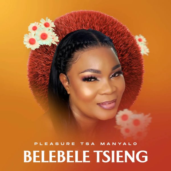 Pleasure Tsa Manyalo – Belebele Tsieng MP3 DOWNLOAD